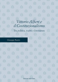 Vittorio Alfieri e il costituzionalismo. Tra politica, teatro e letteratura - Librerie.coop
