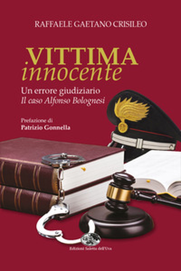 Vittima innocente. Un errore giudiziario. Il caso Alfonso Bolognesi - Librerie.coop Vittima innocente. Un errore giudiziario. Il caso Alfonso Bolognesi - Librerie.coop