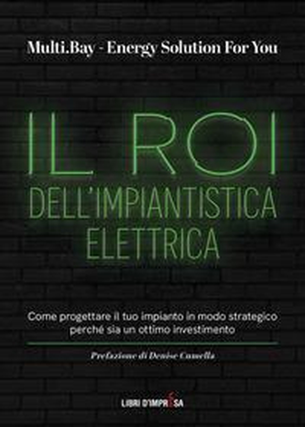 Il Roi dell'impiantistica elettrica. Come progettare il tuo impianto in modo strategico perché sia un ottimo investimento - Librerie.coop Il Roi dell'impiantistica elettrica. Come progettare il tuo impianto in modo strategico perché sia un ottimo investimento - Librerie.coop