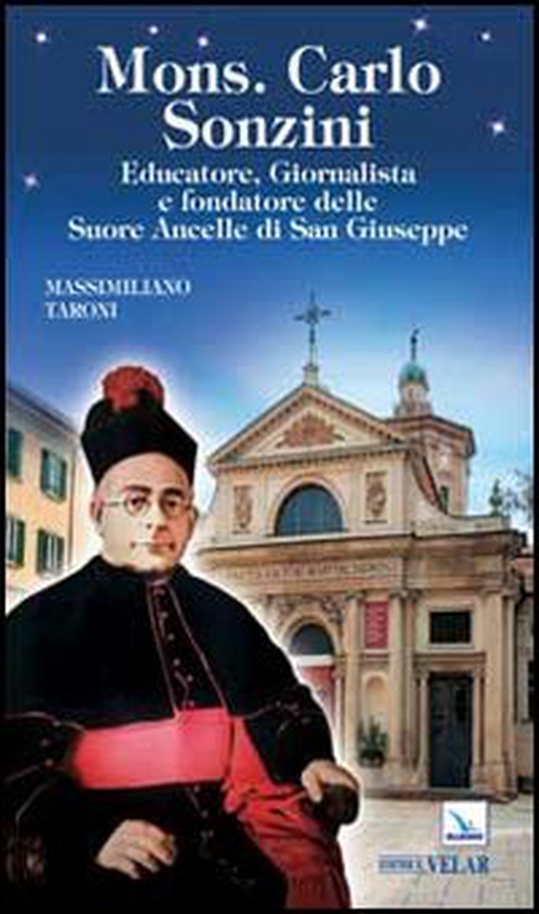 Mons. Carlo Sonzini. Educatore, Giornalista e fondatore delle Suore Ancelle di San Giuseppe - Librerie.coop Mons. Carlo Sonzini. Educatore, Giornalista e fondatore delle Suore Ancelle di San Giuseppe - Librerie.coop