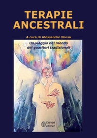 Terapie ancestrali. Un viaggio nel mondo dei guaritori tradizionali - Librerie.coop
