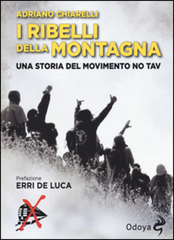 I ribelli della montagna. Una storia del movimento No Tav - Librerie.coop I ribelli della montagna. Una storia del movimento No Tav - Librerie.coop