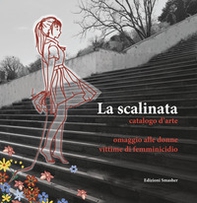 La scalinata catalogo d'arte. Omaggio alle donne vittime di femminicidio - Librerie.coop