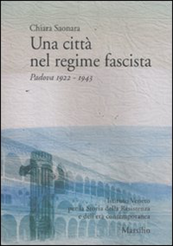 Una città nel regime fascista. Padova 1922-1943 - Librerie.coop Una città nel regime fascista. Padova 1922-1943 - Librerie.coop