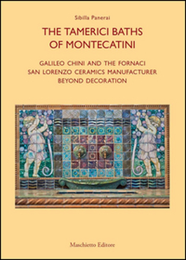 Le terme tamerici di Montecatini. Galileo Chini e le fornaci San Lorenzo oltre la decorazione. Ediz. inglese - Librerie.coop Le terme tamerici di Montecatini. Galileo Chini e le fornaci San Lorenzo oltre la decorazione. Ediz. inglese - Librerie.coop