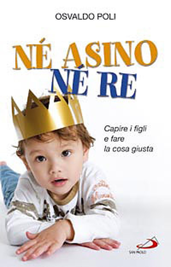 Né asino né re. Capire i figli e fare la cosa giusta - Librerie.coop Né asino né re. Capire i figli e fare la cosa giusta - Librerie.coop