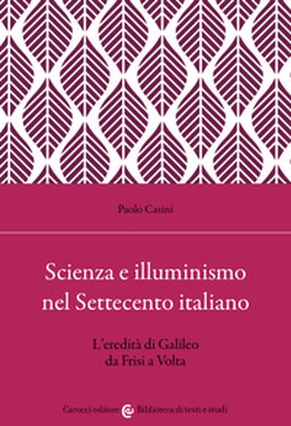 Scienza e illuminismo nel Settecento italiano L'eredità di Galileo da Frisi a Volta - Librerie.coop Scienza e illuminismo nel Settecento italiano L'eredità di Galileo da Frisi a Volta - Librerie.coop