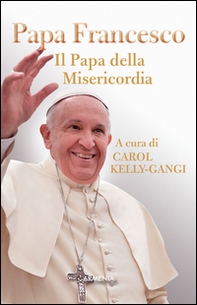Papa Francesco. Il papa della misericordia - Librerie.coop