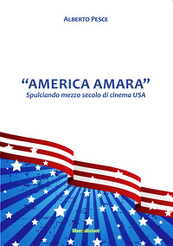 «America Amara». Spulciando mezzo secolo di cinema USA - Librerie.coop «America Amara». Spulciando mezzo secolo di cinema USA - Librerie.coop