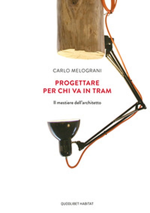 Progettare per chi va in tram. Il mestiere dell'architetto - Librerie.coop Progettare per chi va in tram. Il mestiere dell'architetto - Librerie.coop