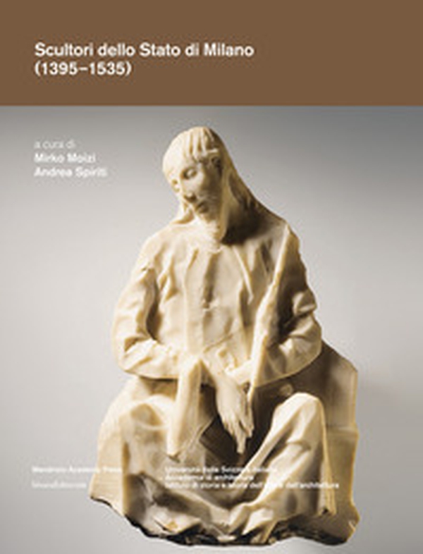 Scultori dello Stato di Milano (1395-1535) - Librerie.coop Scultori dello Stato di Milano (1395-1535) - Librerie.coop