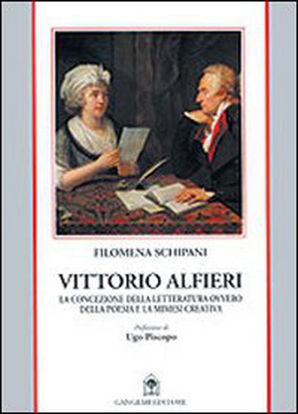 Vittorio Alfieri. La concezione della letteratura ovvero della poesia e la mimesi creativa - Librerie.coop Vittorio Alfieri. La concezione della letteratura ovvero della poesia e la mimesi creativa - Librerie.coop