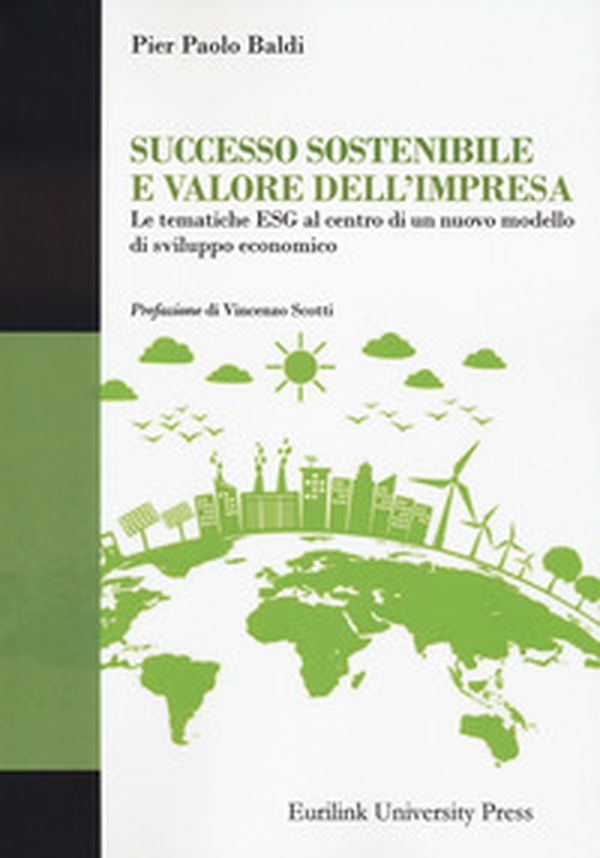 Successo sostenibile e valore dell'impresa. Le tematiche ESG al centro di un nuovo modello di sviluppo economico - Librerie.coop Successo sostenibile e valore dell'impresa. Le tematiche ESG al centro di un nuovo modello di sviluppo economico - Librerie.coop