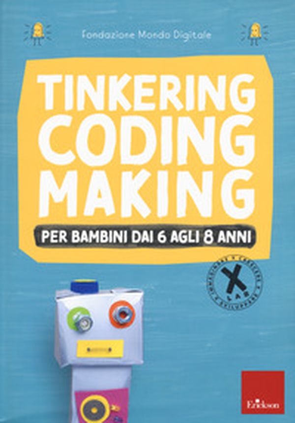 Tinkering coding making per bambini dai 6 agli 8 anni - Librerie.coop Tinkering coding making per bambini dai 6 agli 8 anni - Librerie.coop