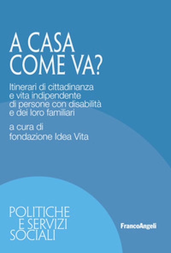 A casa come va? Itinerari di cittadinanza e vita indipendente di persone con disabilità e dei loro familiari - Librerie.coop A casa come va? Itinerari di cittadinanza e vita indipendente di persone con disabilità e dei loro familiari - Librerie.coop