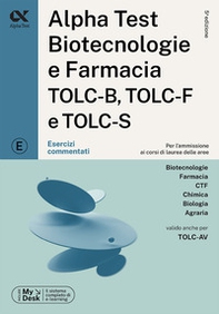 Alpha Test. Biotecnologie e farmacia TOLC-B, TOLC-F e TOLC-S. Esercizi commentati. Ediz. MyDesk - Librerie.coop