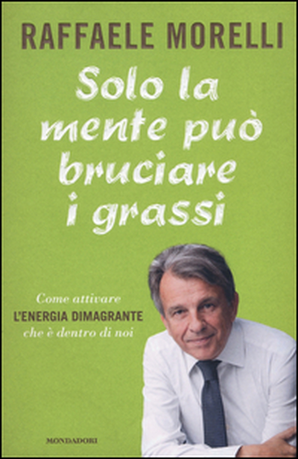 Solo la mente può bruciare i grassi. Come attivare l'energia dimagrante che è dentro di noi - Librerie.coop Solo la mente può bruciare i grassi. Come attivare l'energia dimagrante che è dentro di noi - Librerie.coop