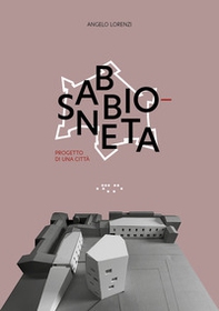 Sabbioneta. Progetto di una città - Librerie.coop