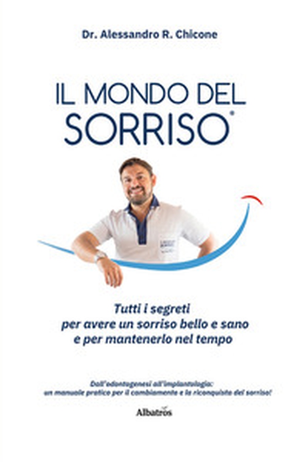 Il mondo del sorriso. Tutti i segreti per avere un sorriso bello e sano e per mantenerlo nel tempo - Librerie.coop Il mondo del sorriso. Tutti i segreti per avere un sorriso bello e sano e per mantenerlo nel tempo - Librerie.coop
