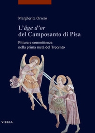 L'«âge d'or» del Camposanto di Pisa. Pittura e committenza nella prima metà del Trecento - Librerie.coop