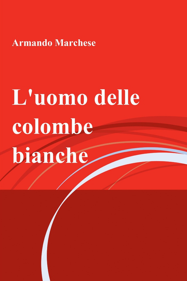 L'uomo delle colombe bianche - Librerie.coop L'uomo delle colombe bianche - Librerie.coop