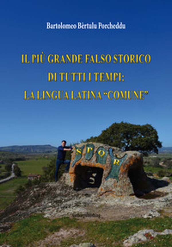 Il più grande falso storico di tutti i tempi: la lingua latina «comune» - Librerie.coop Il più grande falso storico di tutti i tempi: la lingua latina «comune» - Librerie.coop