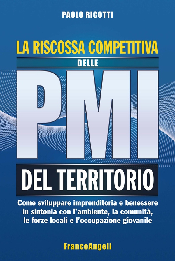La riscossa competitiva delle pmi del territorio. Come sviluppare imprenditoria e benessere in sintonia con l'ambiente, la comunità, le forze locali e l'occupazione giovanile - Librerie.coop La riscossa competitiva delle pmi del territorio. Come sviluppare imprenditoria e benessere in sintonia con l'ambiente, la comunità, le forze locali e l'occupazione giovanile - Librerie.coop