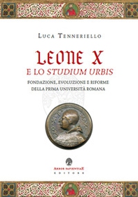 Leone X e lo Studium Urbis. Fondazione, evoluzione e riforme della prima università romana - Librerie.coop