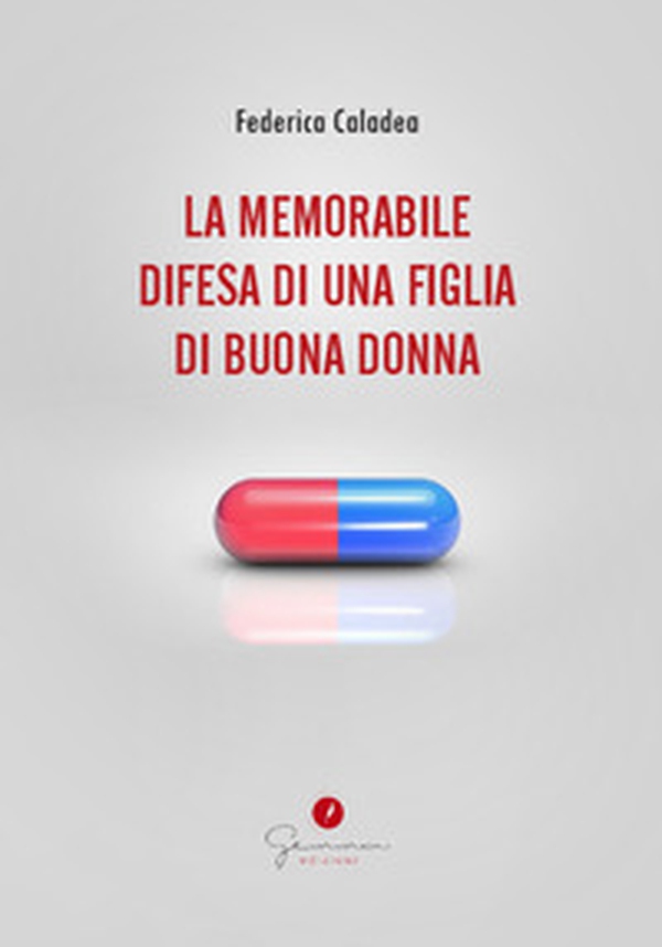 La memorabile difesa di una figlia di buona donna - Librerie.coop La memorabile difesa di una figlia di buona donna - Librerie.coop