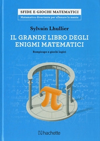Il grande libro degli enigmi matematici. Rompicapo e giochi logici - Librerie.coop