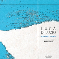 Luca Di Luzio. Geopittura. Ediz. italiana e inglese - Librerie.coop