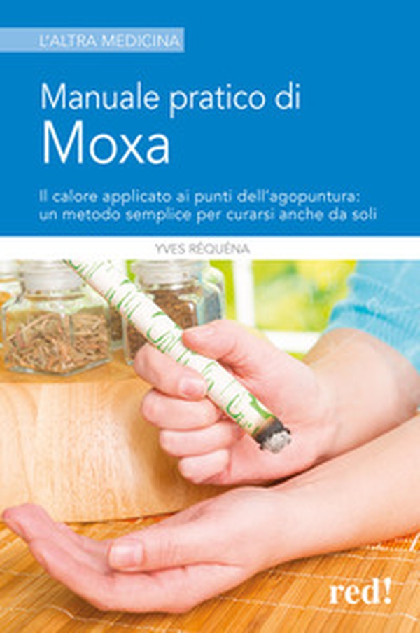 Manuale pratico di moxa. Il calore applicato ai punti dell'agopuntura: un metodo semplice per curarsi anche da soli - Librerie.coop Manuale pratico di moxa. Il calore applicato ai punti dell'agopuntura: un metodo semplice per curarsi anche da soli - Librerie.coop