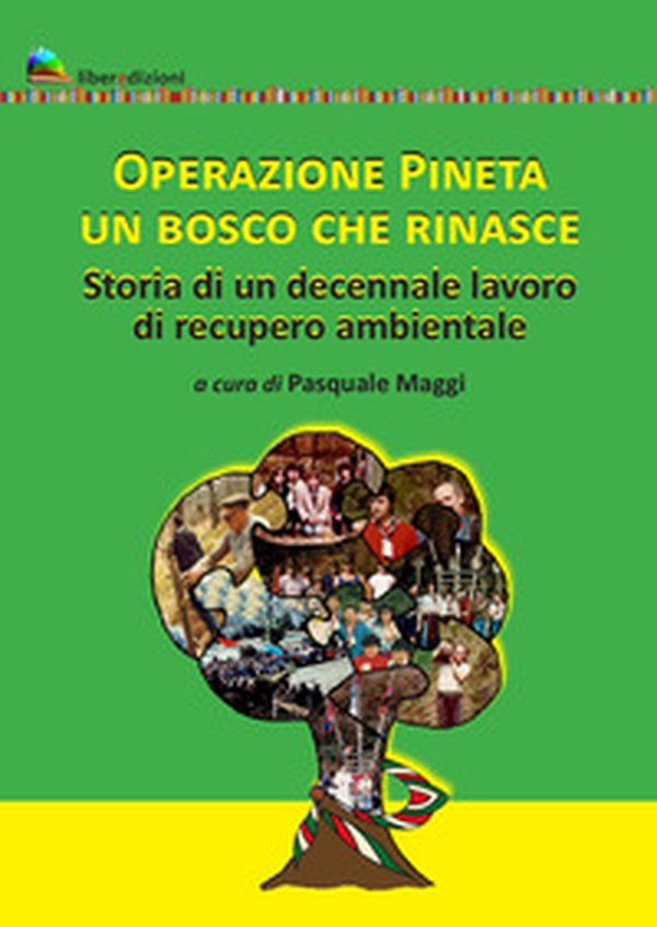 Operazione pineta. Un bosco che rinasce. Storia di un decennale lavoro di recupero ambientale - Librerie.coop Operazione pineta. Un bosco che rinasce. Storia di un decennale lavoro di recupero ambientale - Librerie.coop