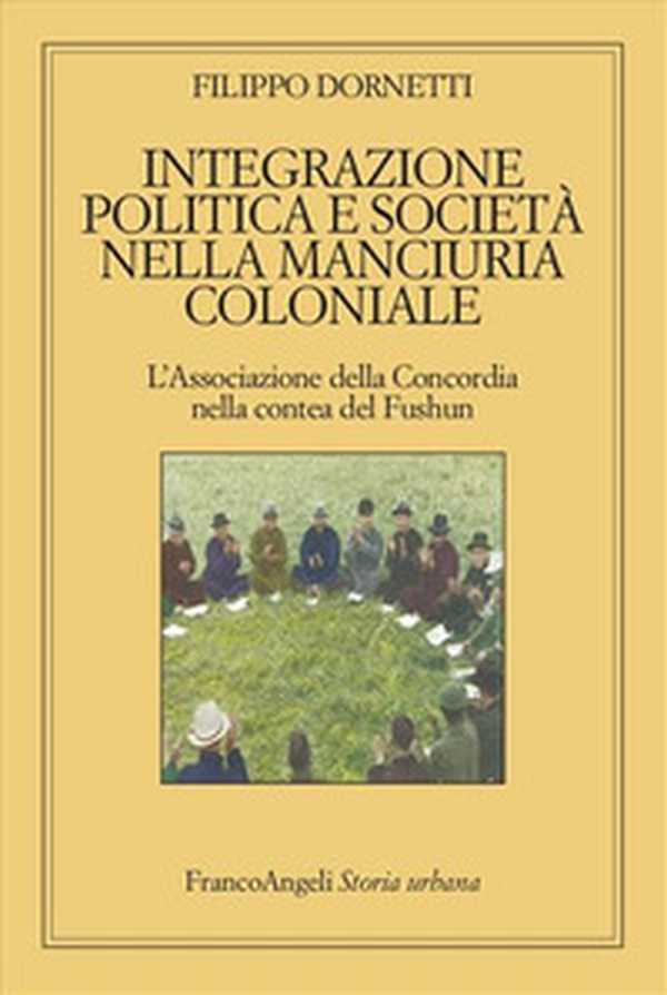 Integrazione politica e società nella Manciuria coloniale - Librerie.coop Integrazione politica e società nella Manciuria coloniale - Librerie.coop