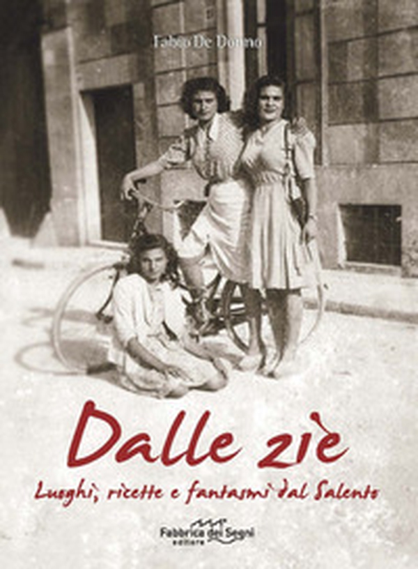 Dalle zie. Luoghi, ricette e fantasmi dal Salento - Librerie.coop Dalle zie. Luoghi, ricette e fantasmi dal Salento - Librerie.coop