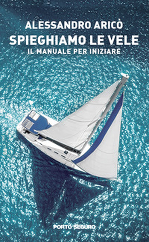 Spieghiamo le vele. Il manuale per iniziare - Librerie.coop Spieghiamo le vele. Il manuale per iniziare - Librerie.coop