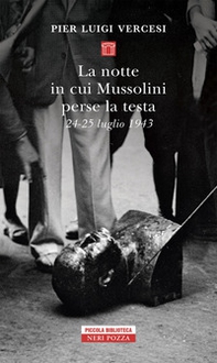 La notte in cui Mussolini perse la testa. 24-25 luglio 1943 - Librerie.coop