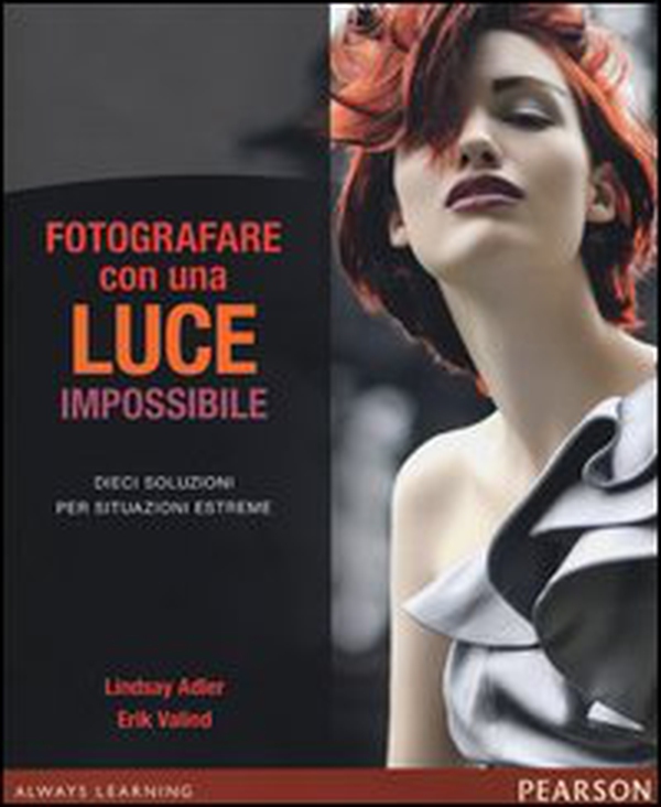 Fotografare con una luce impossibile. Dieci soluzioni per situazioni estreme - Librerie.coop Fotografare con una luce impossibile. Dieci soluzioni per situazioni estreme - Librerie.coop