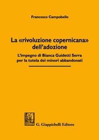 La «rivoluzione copernicana» dell'adozione. L'impegno di Bianca Guidetti Serra per la tutela dei minori abbandonati - Librerie.coop