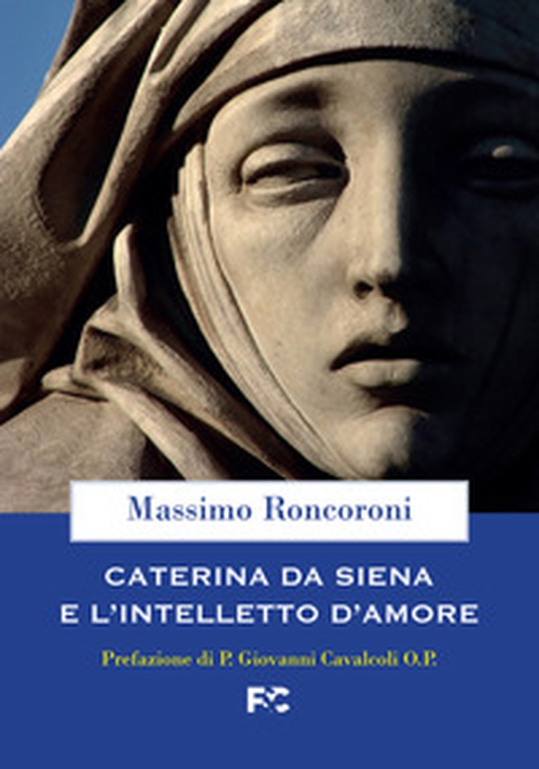 Caterina da Siena e l'intelletto d'amore - Librerie.coop Caterina da Siena e l'intelletto d'amore - Librerie.coop