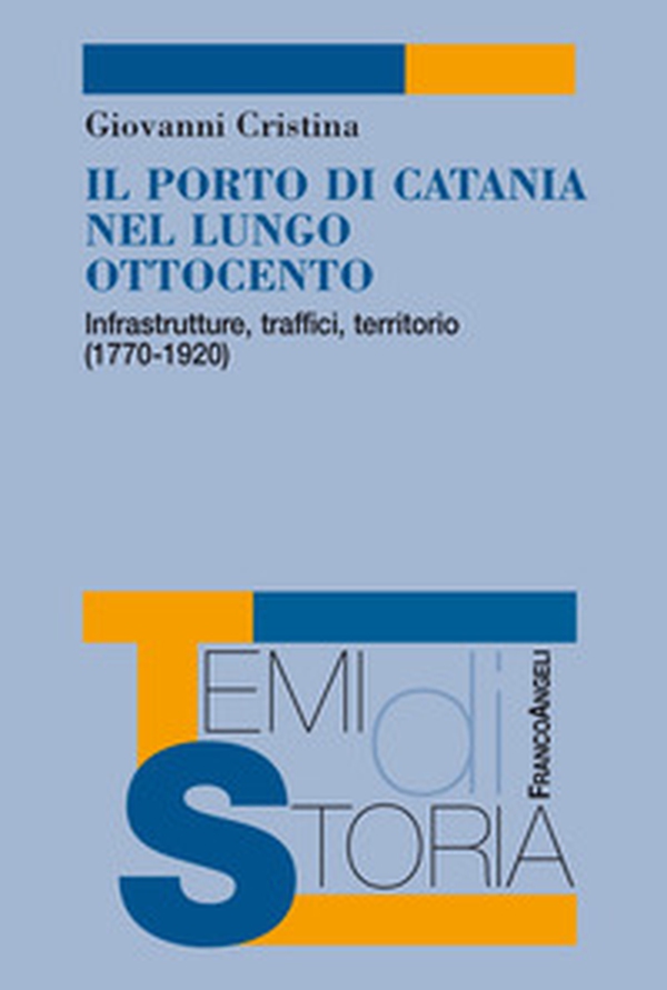 Il porto di Catania nel lungo Ottocento. Infrastrutture, traffici, territorio (1770-1920) - Librerie.coop Il porto di Catania nel lungo Ottocento. Infrastrutture, traffici, territorio (1770-1920) - Librerie.coop