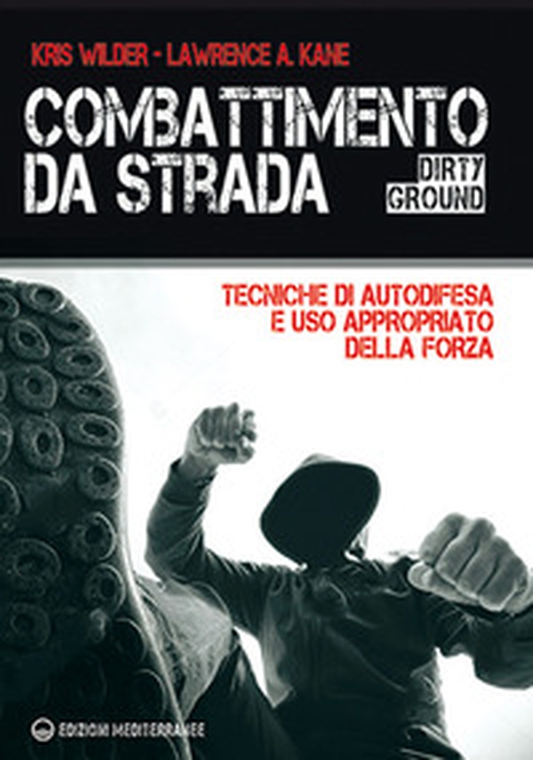 Combattimento da strada. Tecniche di autodifesa e uso appropriato della forza - Librerie.coop Combattimento da strada. Tecniche di autodifesa e uso appropriato della forza - Librerie.coop
