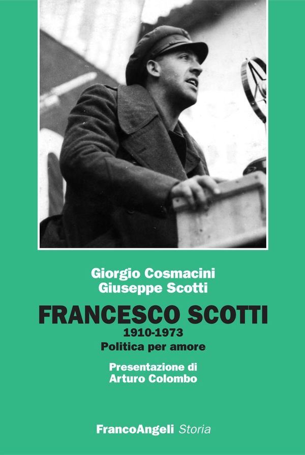Francesco Scotti 1910-1973. Politica per amore - Librerie.coop Francesco Scotti 1910-1973. Politica per amore - Librerie.coop