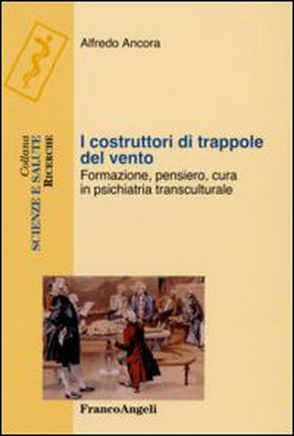 I costruttori di trappole del vento. Formazione, pensiero, cura in psichiatria transculturale - Librerie.coop I costruttori di trappole del vento. Formazione, pensiero, cura in psichiatria transculturale - Librerie.coop