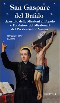San Gaspare del Bufalo. Apostolo delle Missioni al Popolo e Fondatore dei Missionari del Preziosissimo Sangue - Librerie.coop