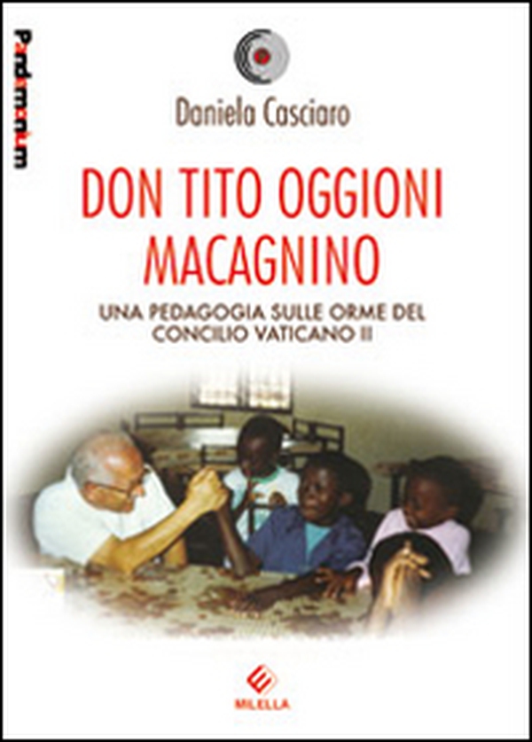 Don Tito Oggioni Macagnino. Una pedagogia sulle orme del Concilio Vaticano II - Librerie.coop Don Tito Oggioni Macagnino. Una pedagogia sulle orme del Concilio Vaticano II - Librerie.coop