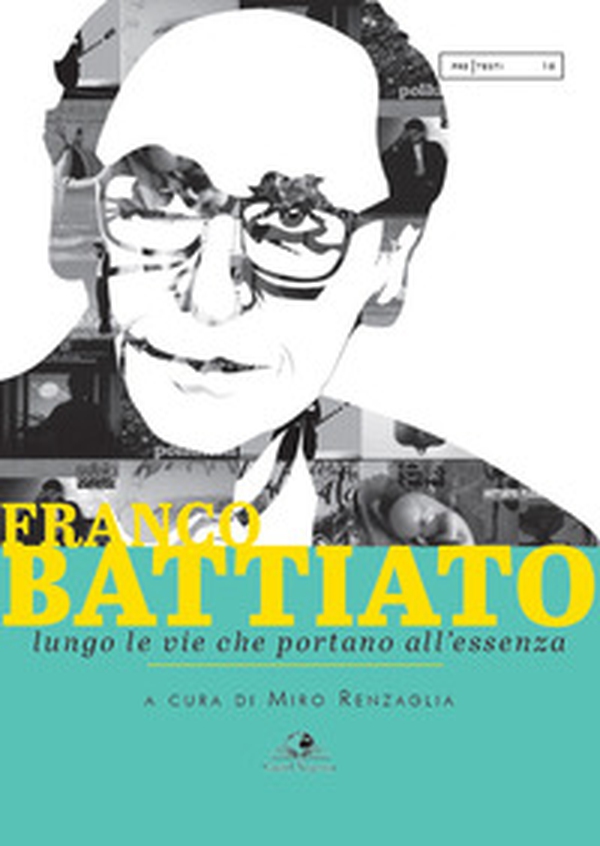 Franco Battiato. Lungo le vie che portano all'essenza - Librerie.coop Franco Battiato. Lungo le vie che portano all'essenza - Librerie.coop