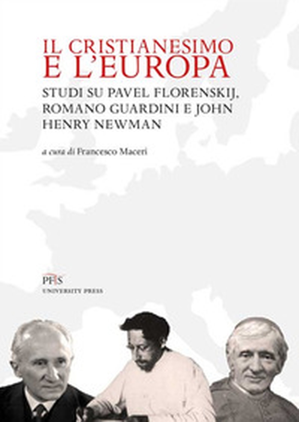 Il Cristianesimo e l'Europa. Studi su Pavel Florenskij, Romano Guardini e John Henry Newman - Librerie.coop Il Cristianesimo e l'Europa. Studi su Pavel Florenskij, Romano Guardini e John Henry Newman - Librerie.coop