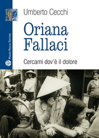 Oriana Fallaci. Cercami dov'è il dolore - Librerie.coop