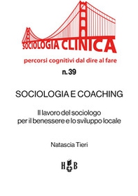 Sociologia e coaching. Il lavoro del sociologo per il benessere e lo sviluppo locale - Librerie.coop